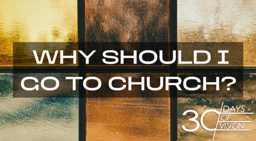 Vision Day 5 – Why Should I Go To Church? – by Tiffany Johnson (Vision Day 5)
