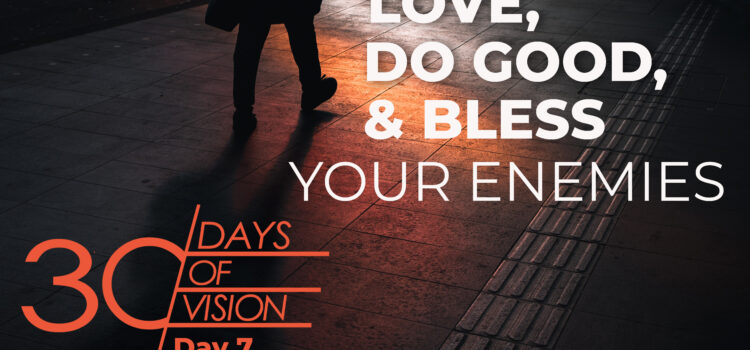 Vision Day 7 – Love Your Enemies