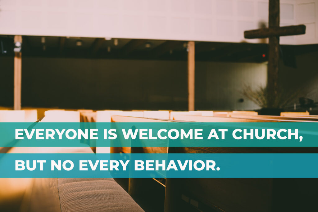 Everyone Is Welcome at Church, But Not Every Behavior