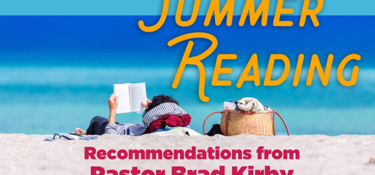 Summer Reading Recommendations From Pastor Brad Kirby